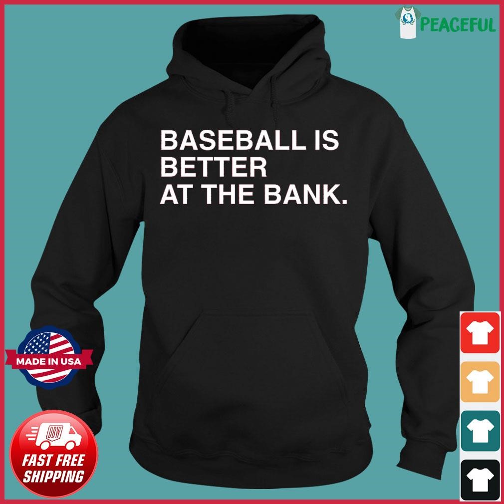 Baseball is better at the bank philadelphia phillies Shirt - Nvamerch