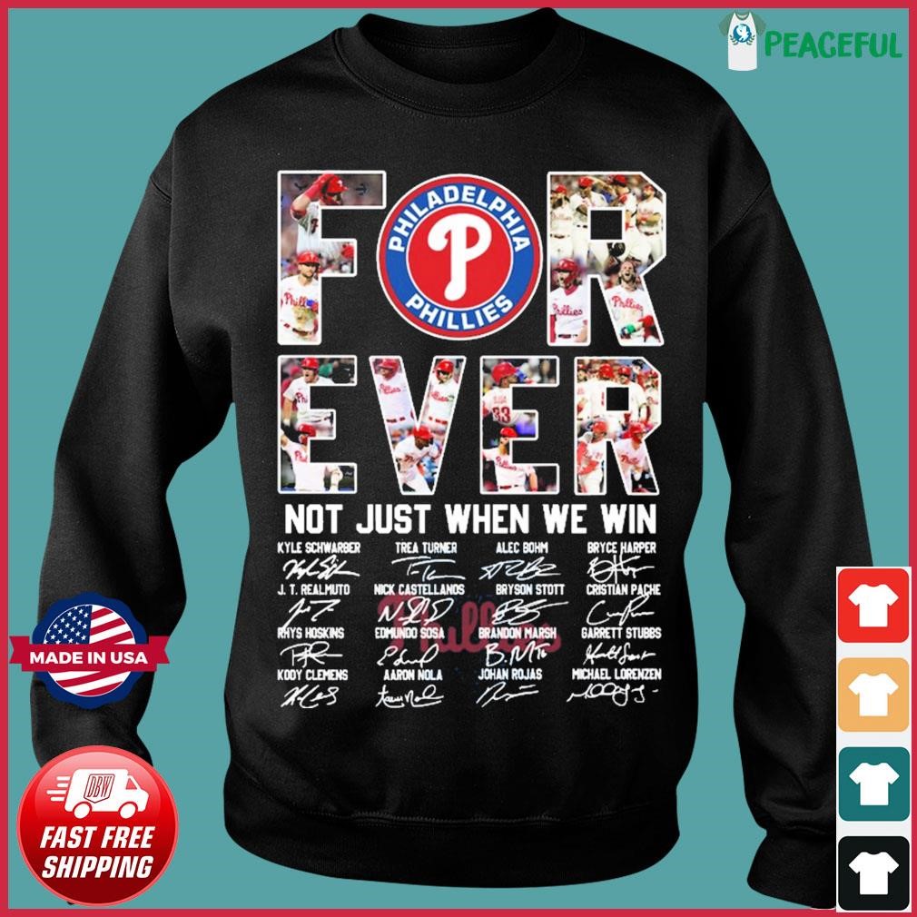 Philadelphia Phillies forever not just when we win signatures 2023  Philadelphia Phillies shirt, hoodie, sweater, long sleeve and tank top