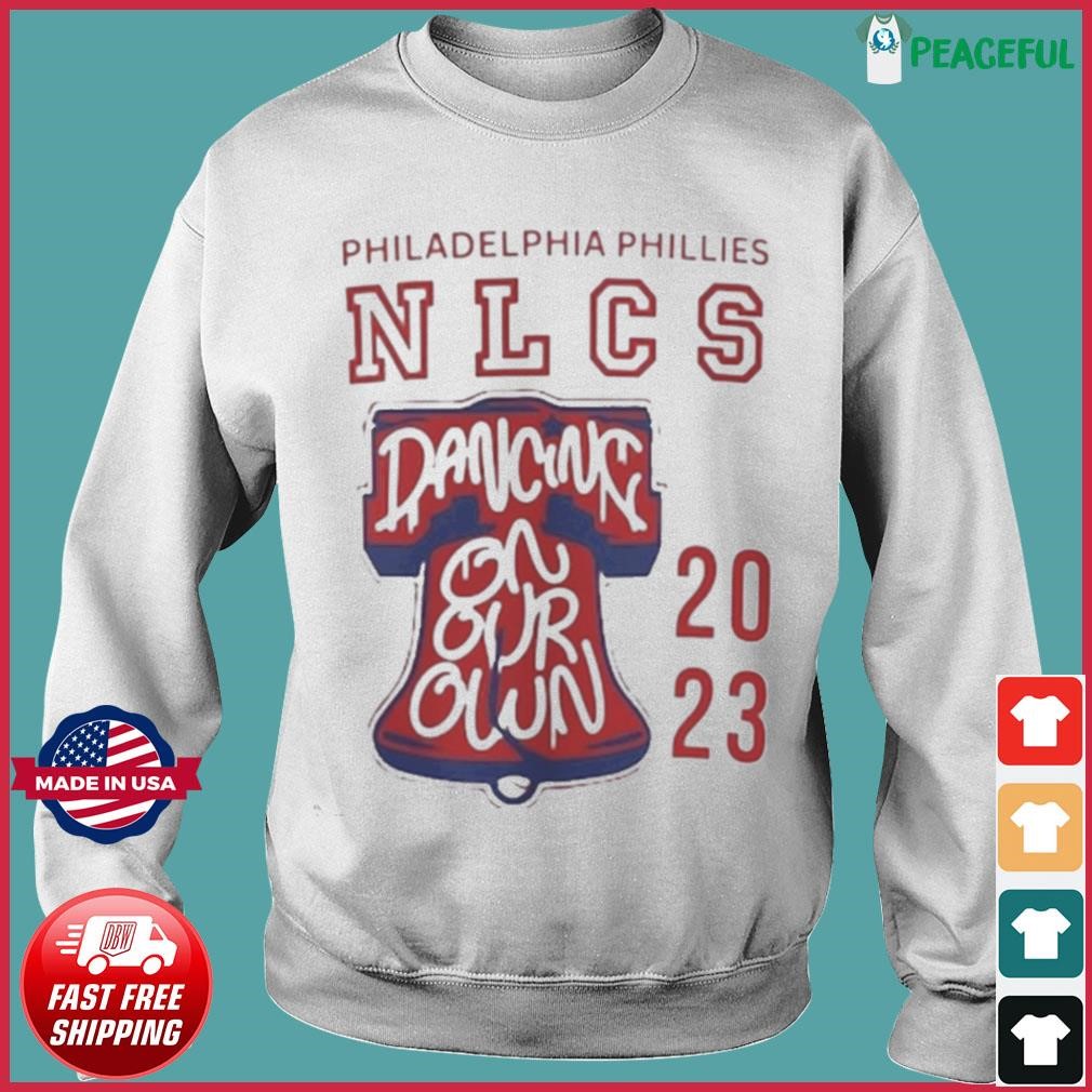 Nlcs Phillies Shirt Sweatshirt Hoodie Dancing On Our Own Philadelphia  Phillies Baseball Shirts Mlb Postseason 2023 Tshirt Nlcs Champions Shirt  Unique - Laughinks
