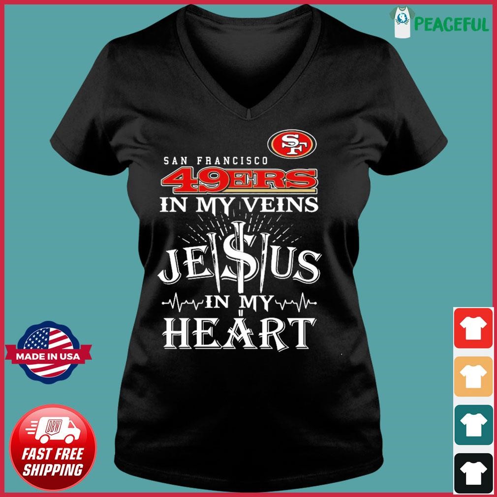 49ers Shirt San Francisco In My Veins Jesus In My Heart - Personalized  Gifts: Family, Sports, Occasions, Trending