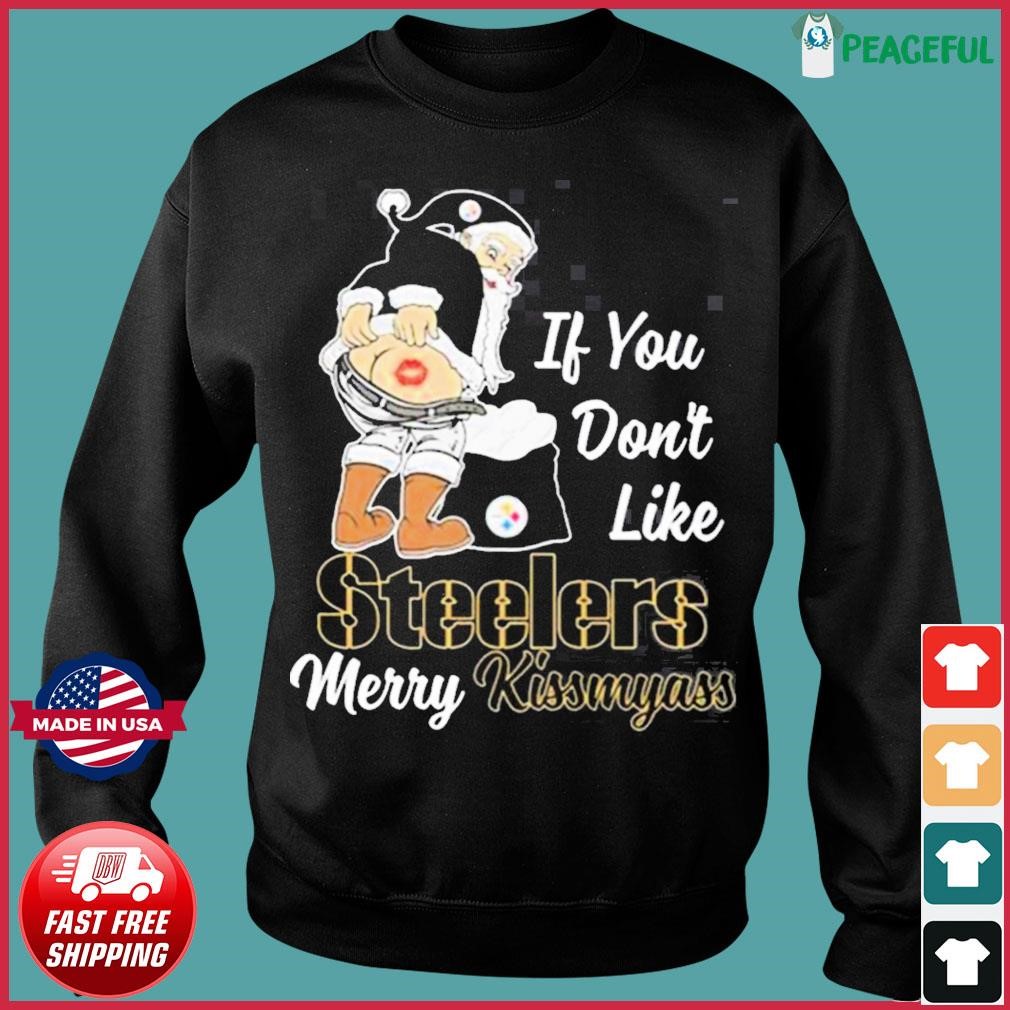 Santa Butt If You Don't Like Pittsburgh Steelers Merry Kissmyass Christmas  Shirt