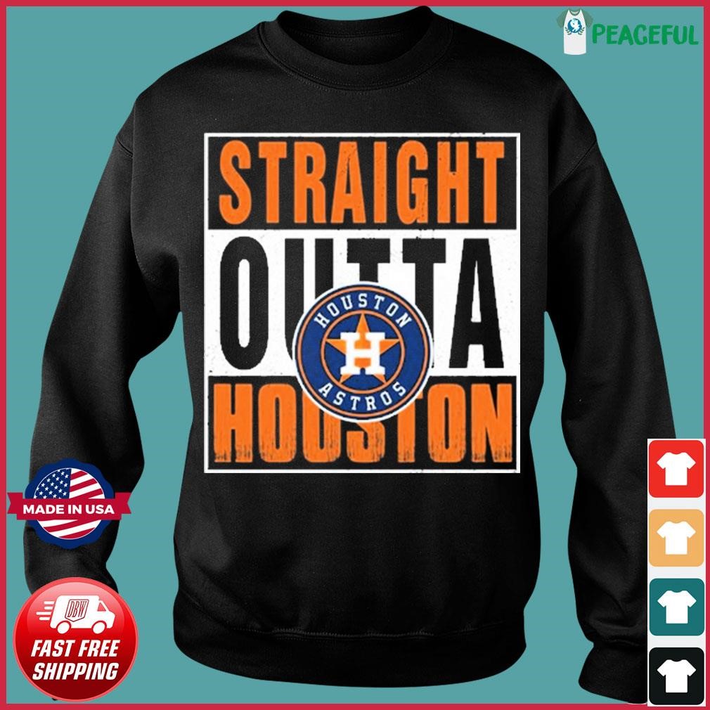 Straight Outta Houston Astros Shirt, hoodie, sweater, long sleeve