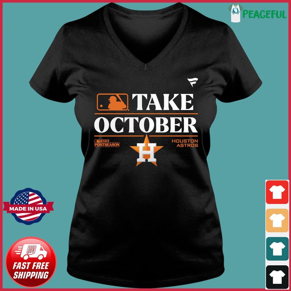 Houston Astros MLB Take October 2023 Postseason shirt, hoodie, sweater,  long sleeve and tank top