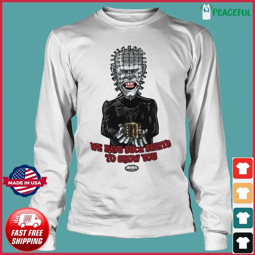 We Have Such Sights To Show You Pinhead Halloween Shirt, hoodie