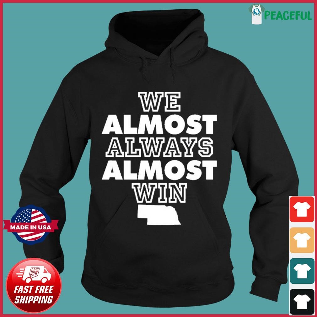 Official We Almost Always Almost Win Shirt, hoodie, sweater, long sleeve  and tank top