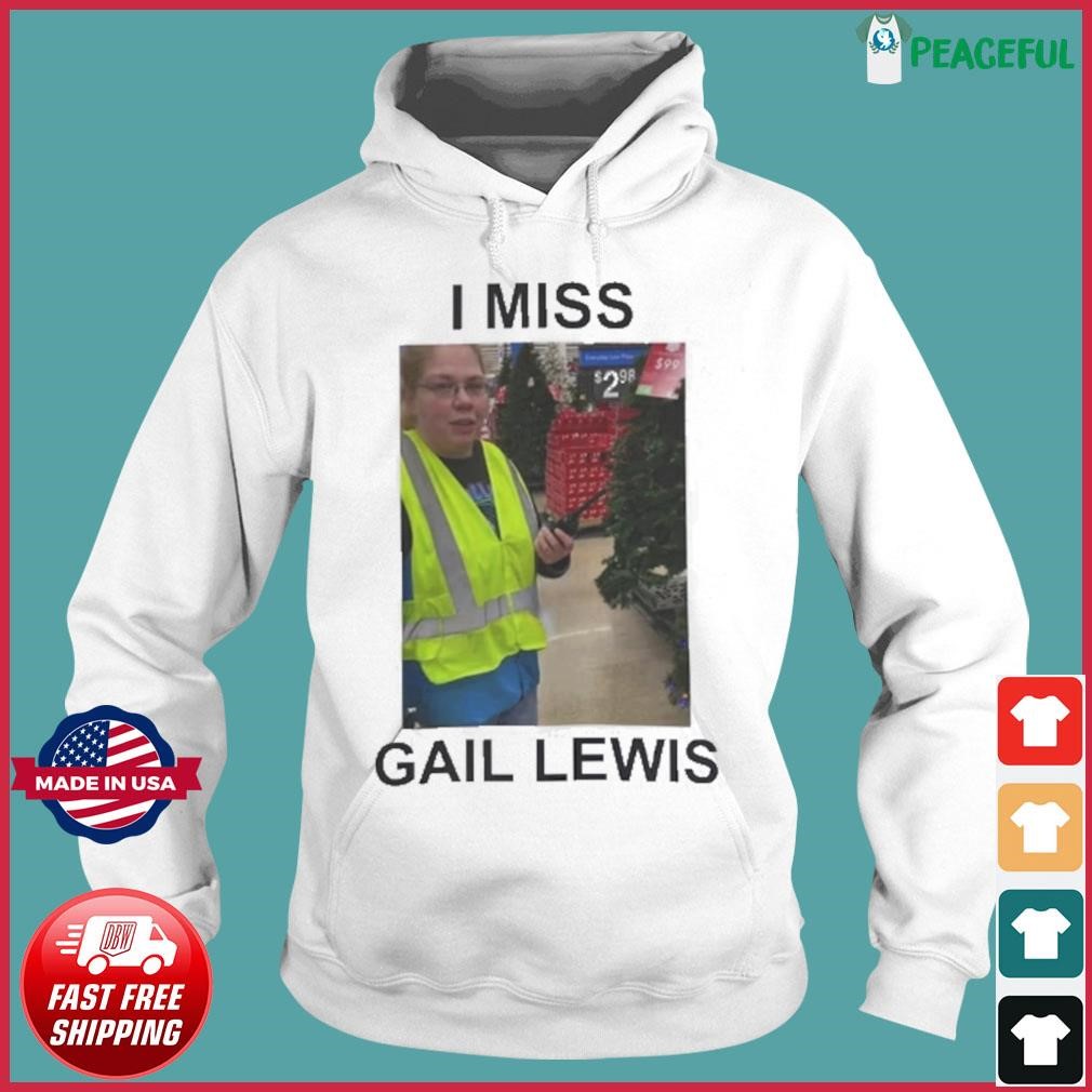 I Miss Gail Lewis American Hero Shirt Hoodie.jpg