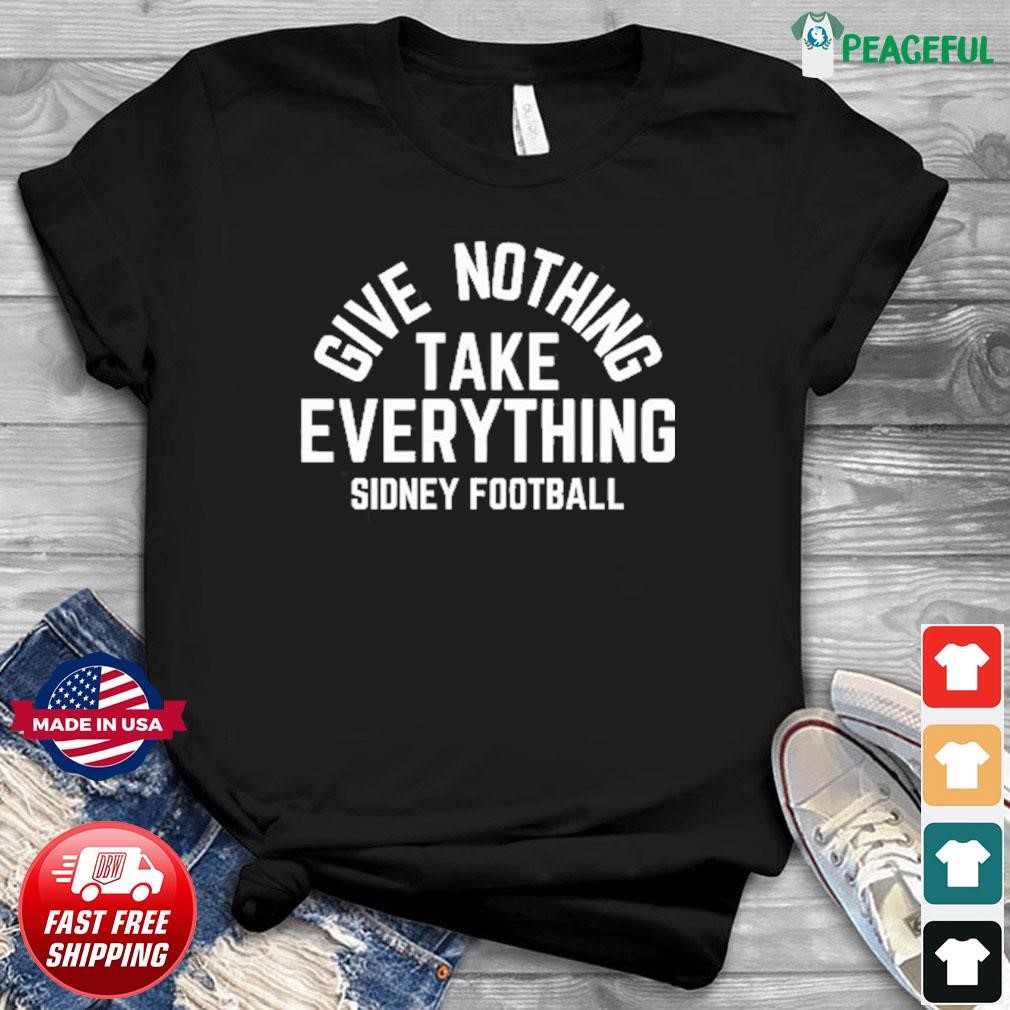 Official Give Nothing Take Everything Sidney Football Shirt, Hoodie ...