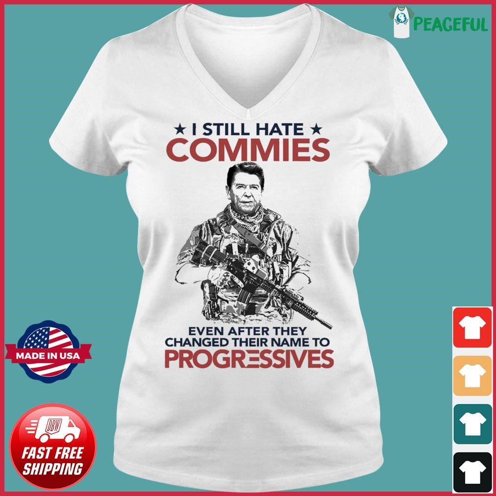 Ronald Reagan I Still Hate Commies Even After They Changed Their Name To Progressives Shirt Ladies V-neck Tee.jpg