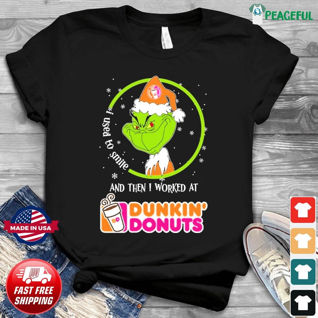 The Grinch I Used To Smile And Then I Worked At Dunkin' Donut Shirt