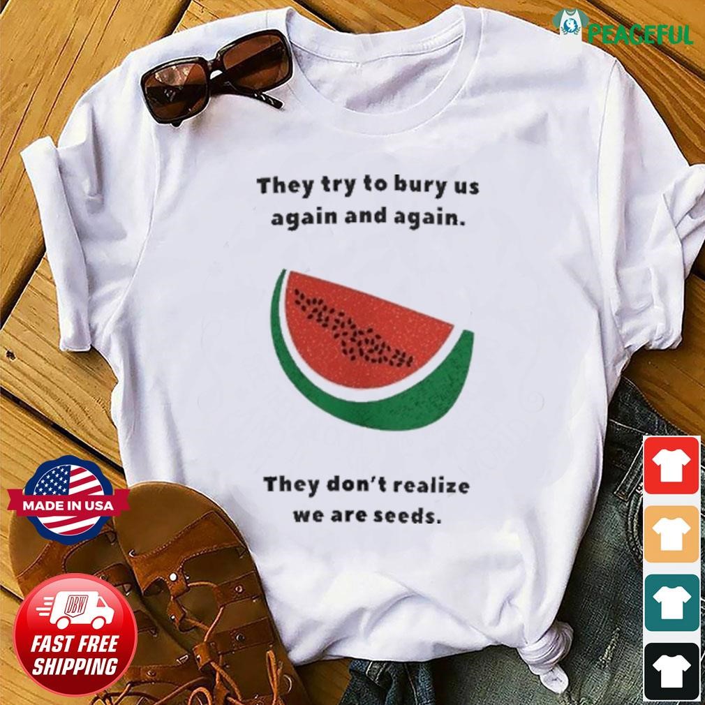 Watermelon Palestine They Try Bury Us Again And Again Shirt, hoodie ...