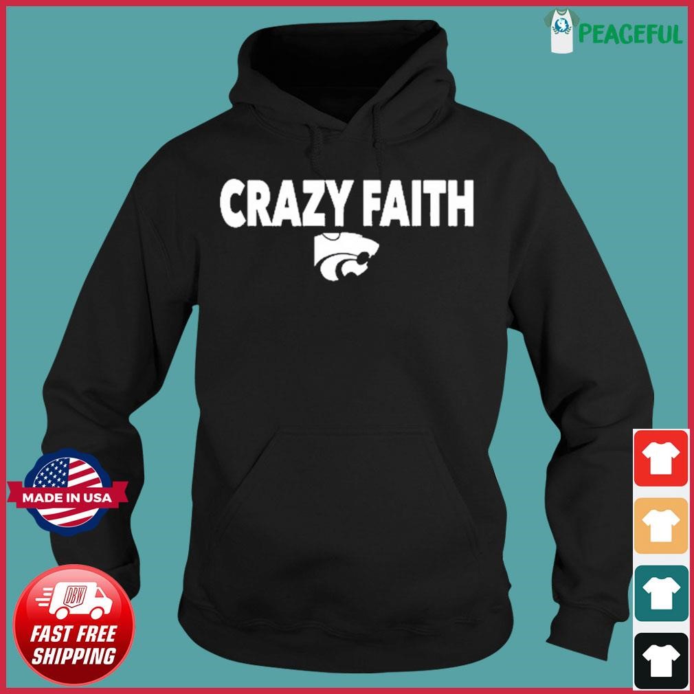 Crazy Faith K-State Wildcats Shirt Hoodie.jpg