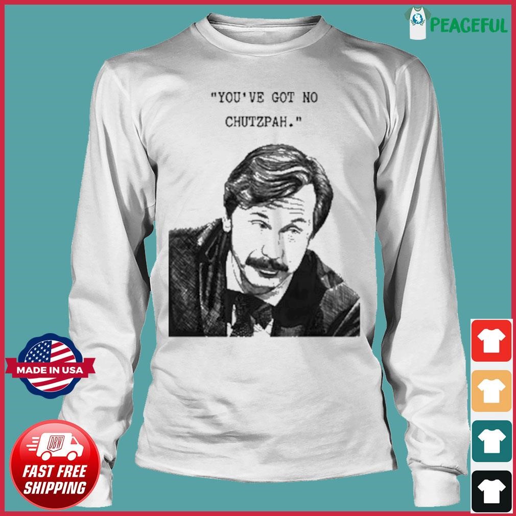 Rokemay You've Got No Chutzpah Shirt, hoodie, sweater, long sleeve