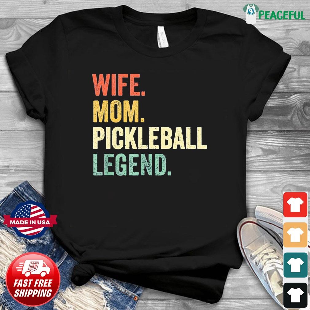 Wife Mom Pickleball Legend Shirt, hoodie, sweater, long sleeve and tank top