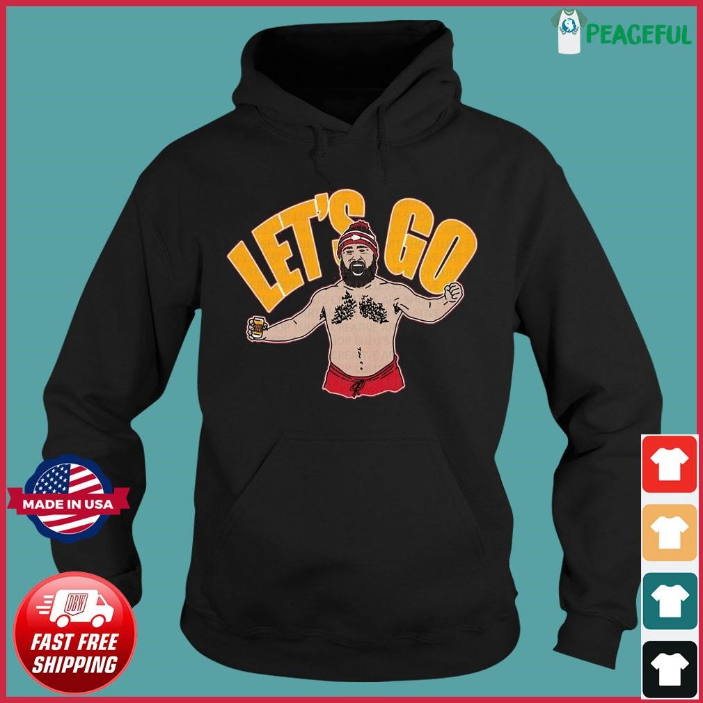 Jason Kelce let's go Kansas City Super Bowl Shirt Hoodie.jpg