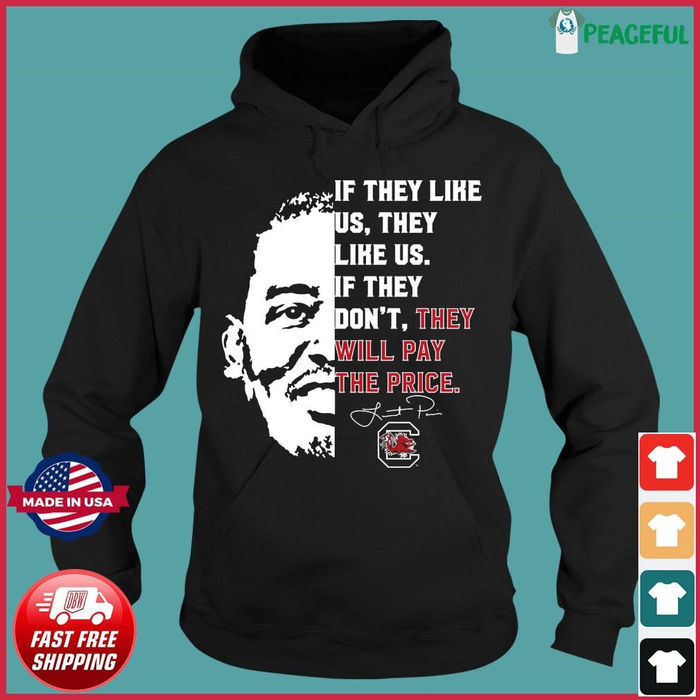 Lamont Paris If They Like Us They Like Us If They Don't They Will Pay The Price Shirt Hoodie.jpg