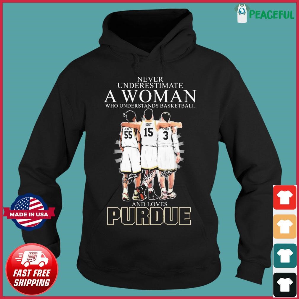 Never Underestimate A Woman Who Understands Basketball And Loves Purdue Boilermakers Jones, Edey And Smith Signatures Shirt Hoodie.jpg