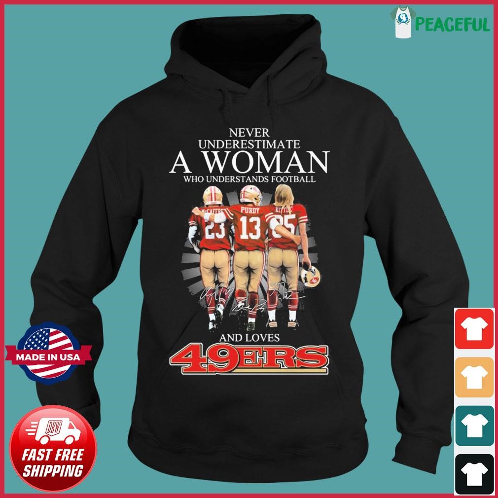 Never Underestimate A Woman Who Understands Football And Loves San Francisco 49ers Purdy, Kittle And Mccaffrey Signatures Shirt Hoodie.jpg