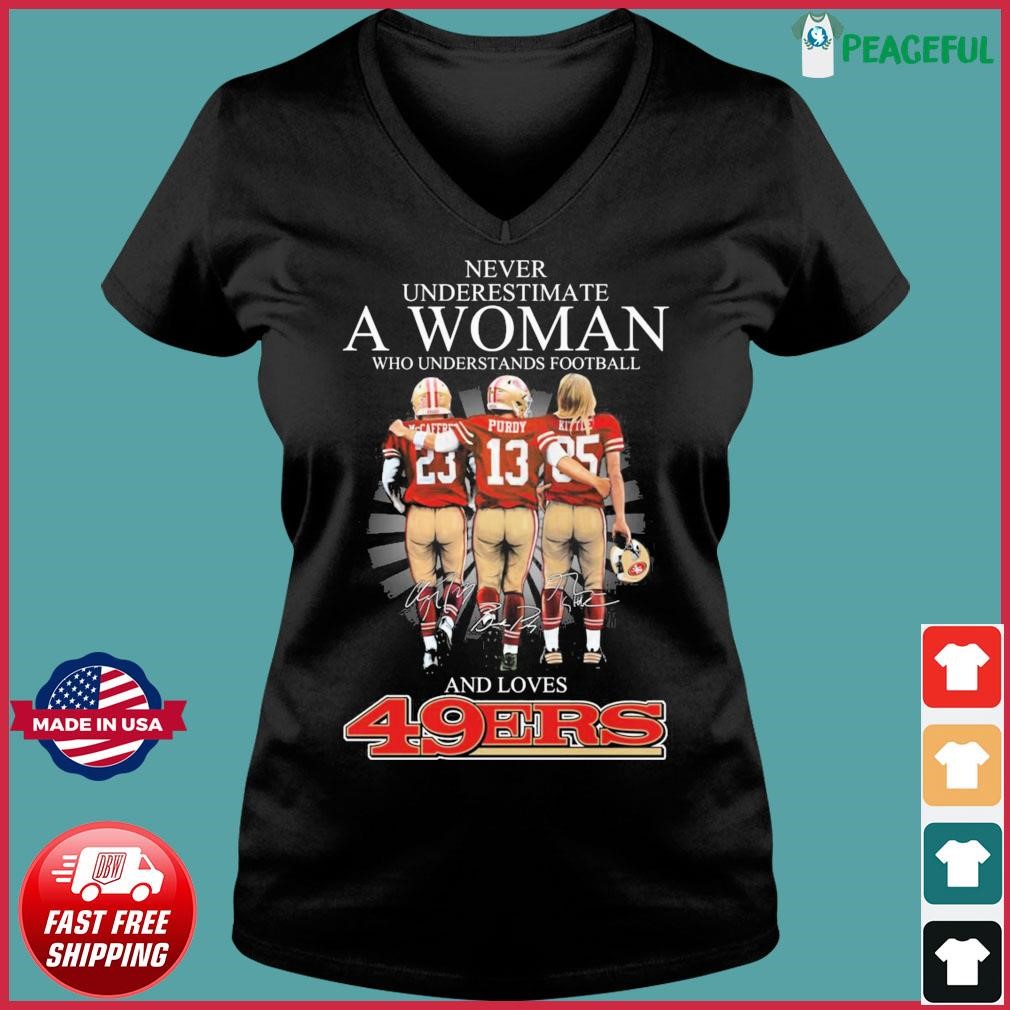 Never Underestimate A Woman Who Understands Football And Loves San Francisco 49ers Purdy, Kittle And Mccaffrey Signatures Shirt Ladies V-neck Tee.jpg