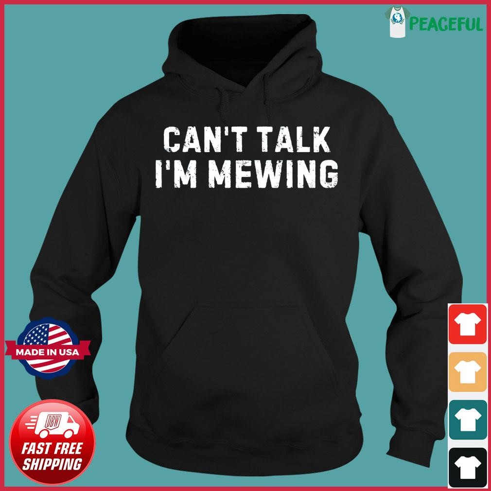 CanT Talk IM Mewing Shirt, hoodie, sweater, long sleeve and tank top