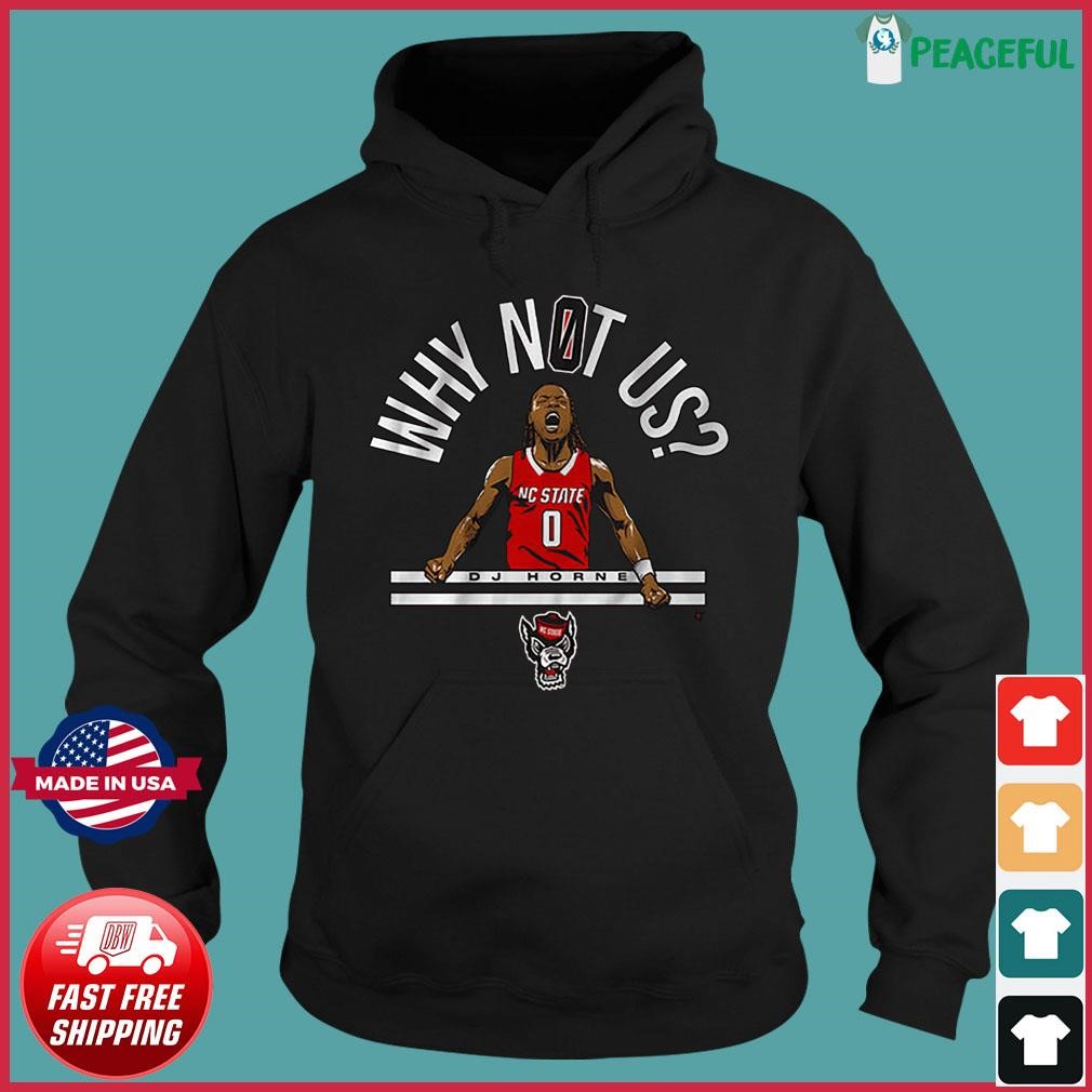 NC State Basketball Dj Horne Why Not Us Shirt Hoodie.jpg