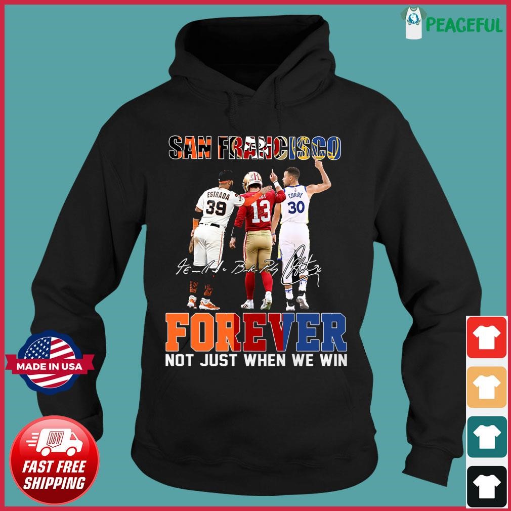 Official San Francisco Sports Teams Estrada Brock Purdy And Stephen Curry Forever Not Just When We Win Signatures Shirt Hoodie.jpg