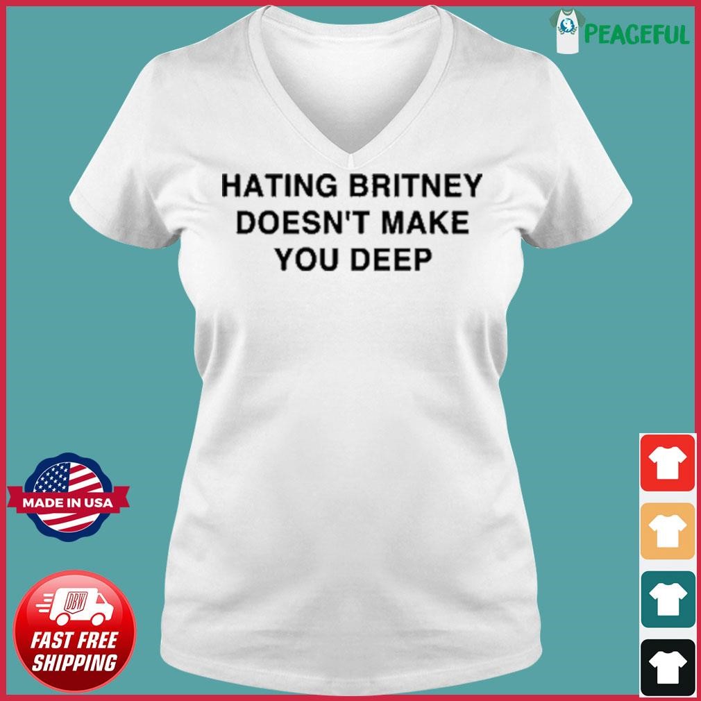 Hating Britney Doesn't Make You Deep Shirt Ladies V-neck Tee.jpg