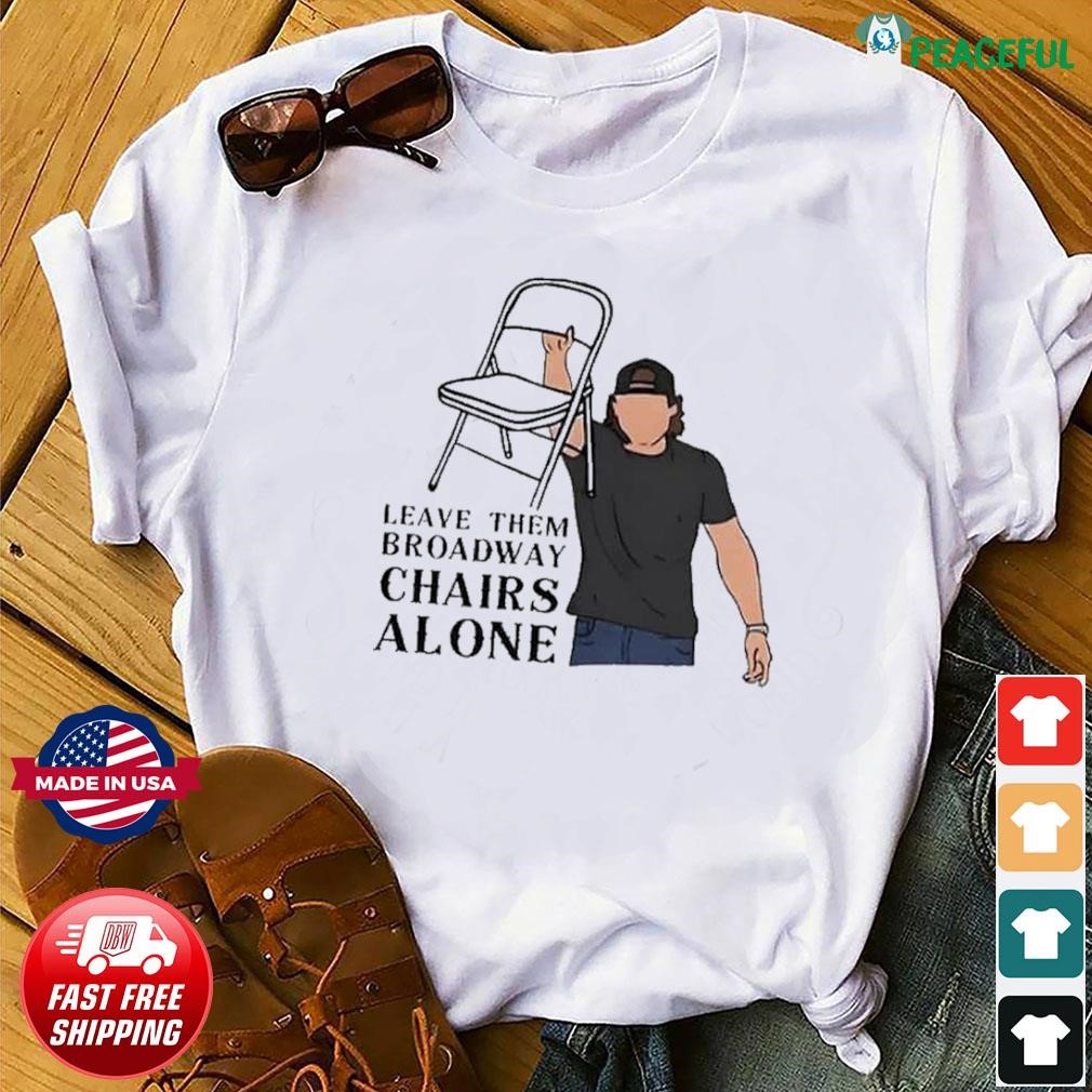 Official Women’S Leave Them Broadway Chairs Alone Print Casual Shirt