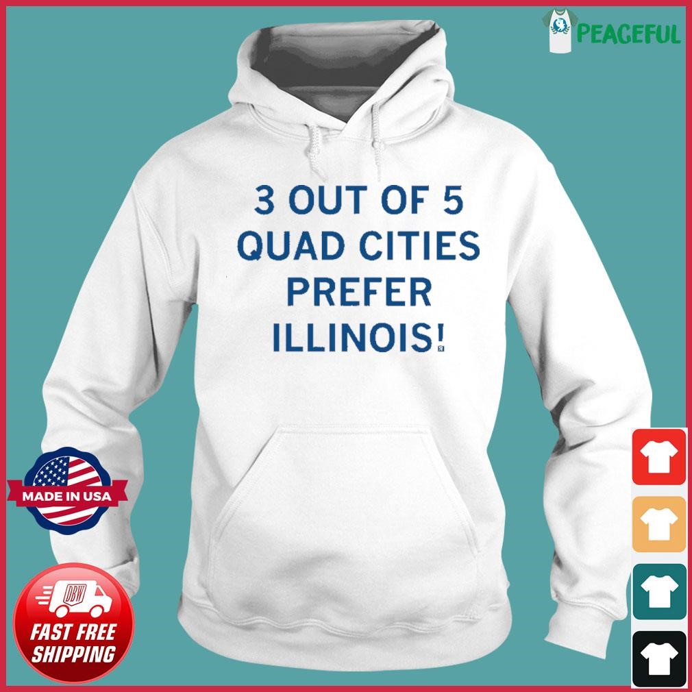 3 Out Of 5 Quad Cities Prefer Illinois Shirt Hoodie.jpg