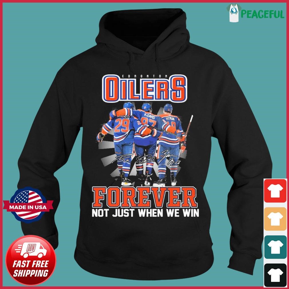 Edmonton Oilers Draisaitl Mcdavid And Hyman Forever Not Just When We Win Signatures Shirt Hoodie.jpg