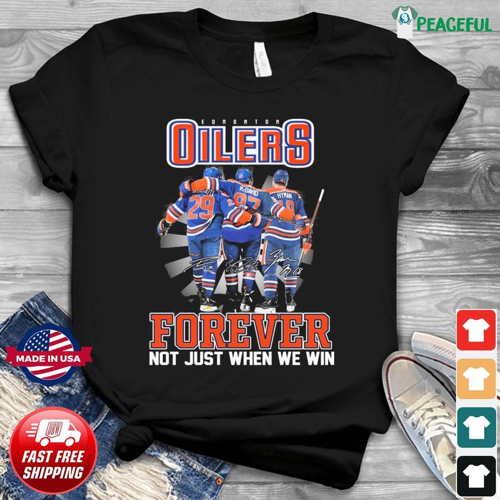 Edmonton Oilers Draisaitl Mcdavid And Hyman Forever Not Just When We Win Signatures Shirt