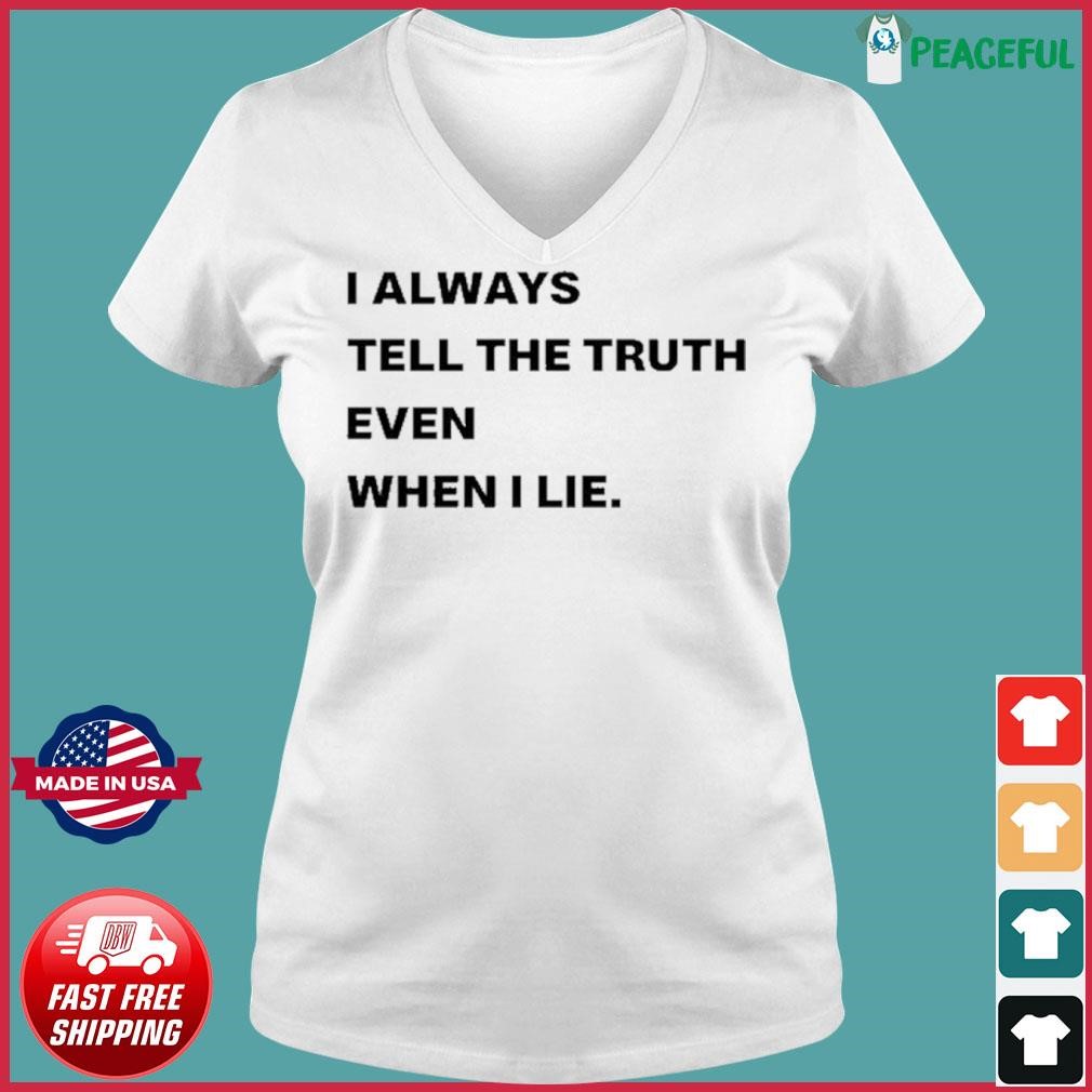 I Always Tell The Truth Even When I Lie Shirt Ladies V-neck Tee.jpg