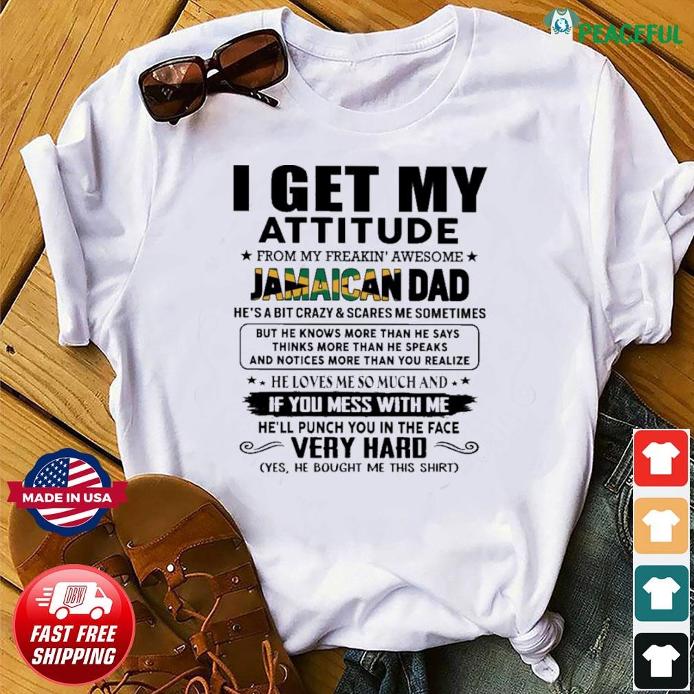 I Get My Attitude From My Freakin' Awesome Jamaican Dad Gift for Daughter and Son Shirt