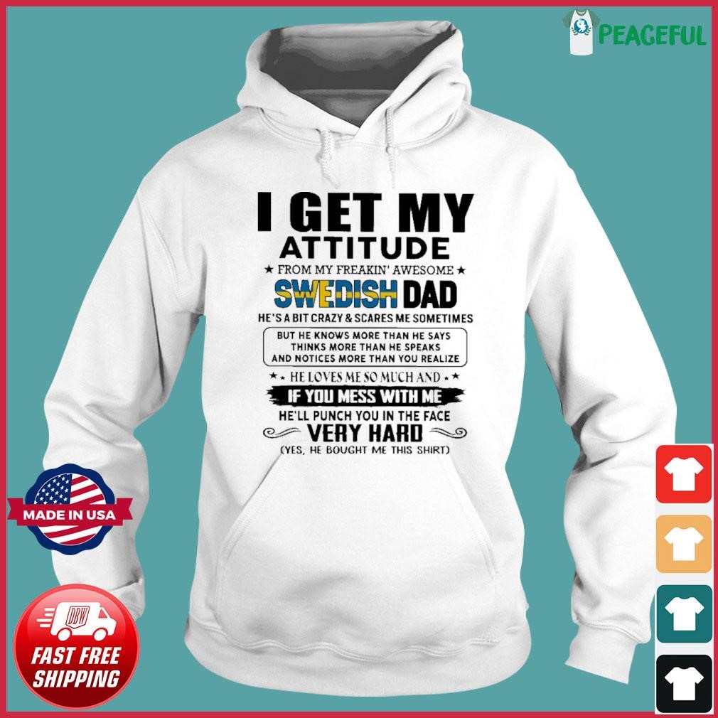 I Get My Attitude From My Freakin' Awesome Swedish Dad Gift for Daughter and Son Shirt Hoodie.jpg