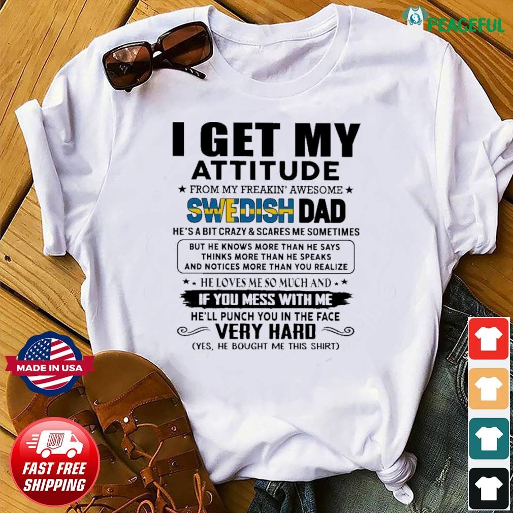 I Get My Attitude From My Freakin' Awesome Swedish Dad Gift for Daughter and Son Shirt