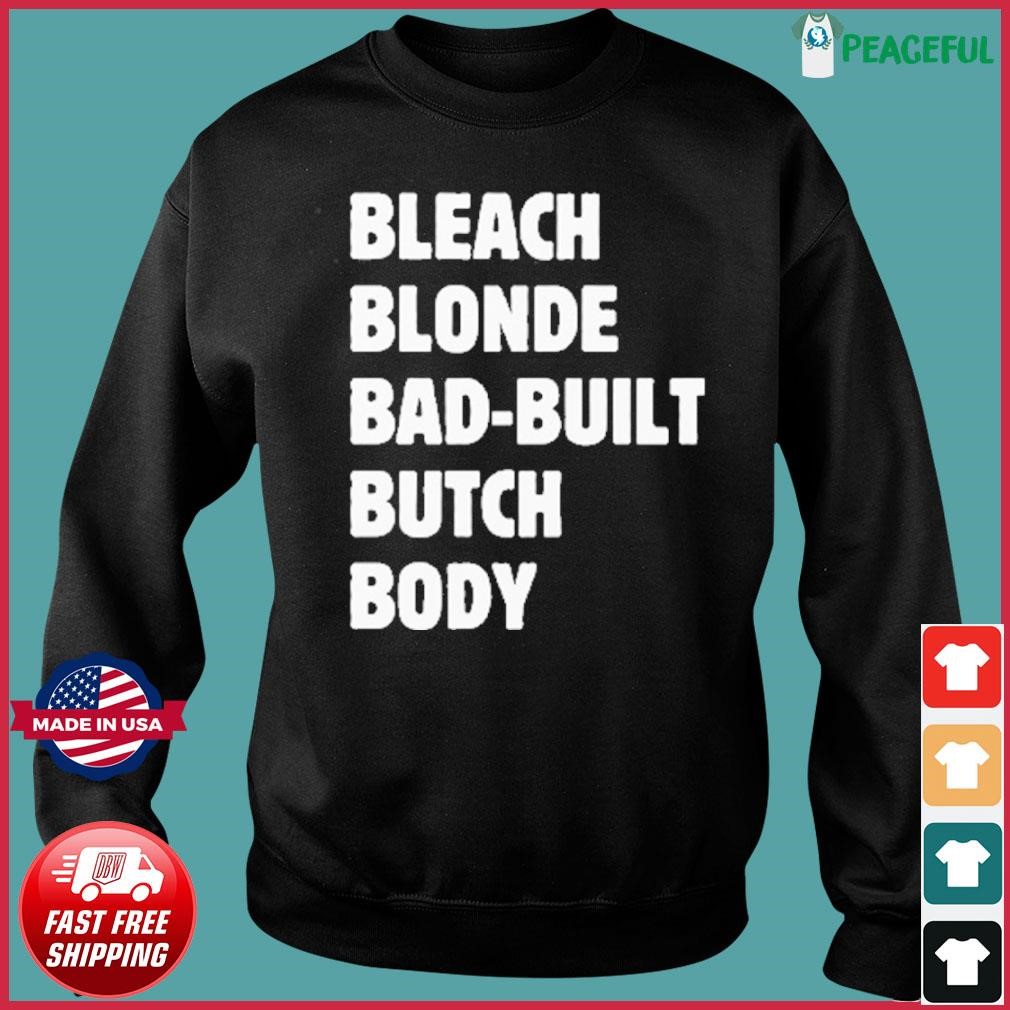 Official Bleach Blonde Bad Built Butch Body Tee Shirt, hoodie, sweater ...