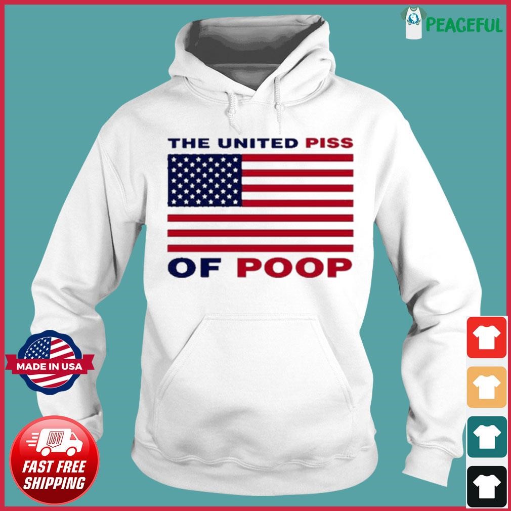 The United Piss Of Poop Shirt Hoodie.jpg