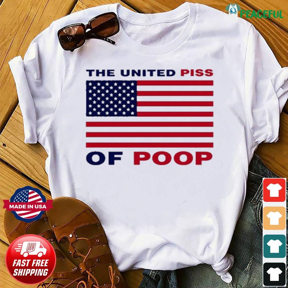 The United Piss Of Poop Shirt