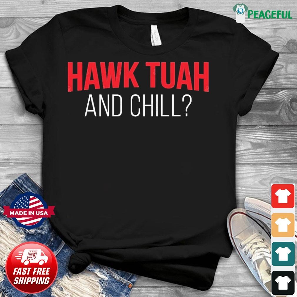 Hawk Tuah And Chill T-Shirt