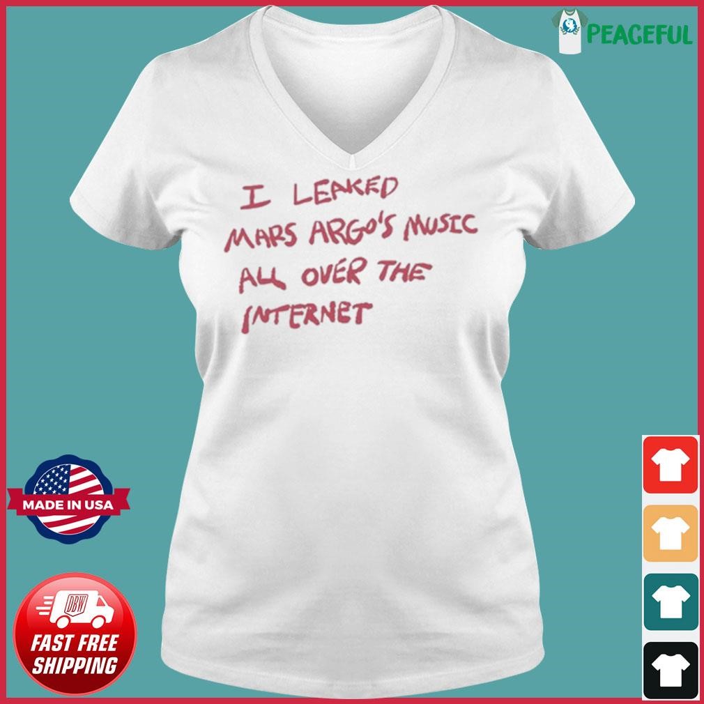 I Leaked Mars Argo's Music All Over The Internet Shirt Ladies V-neck Tee.jpg