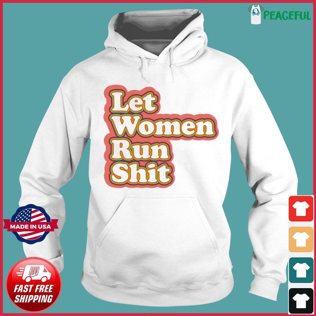 Let Women Run Shit Shirt Hoodie.jpg