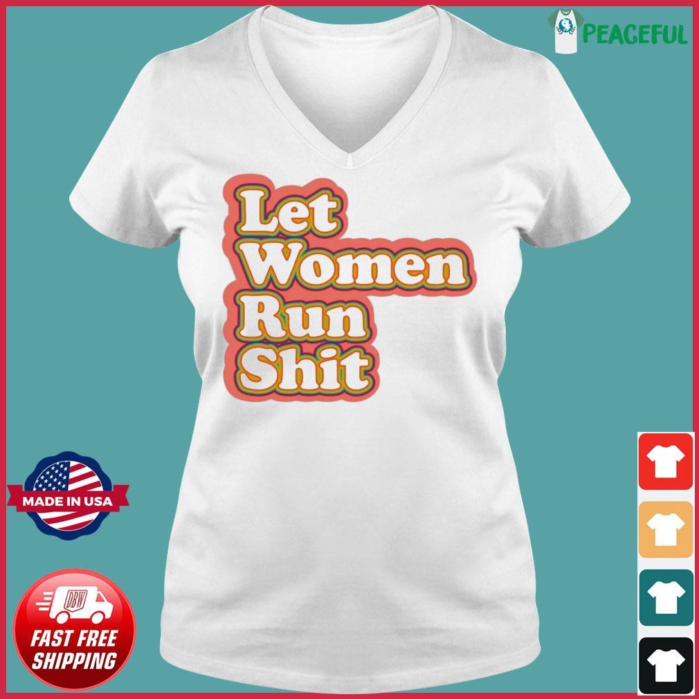 Let Women Run Shit Shirt Ladies V-neck Tee.jpg