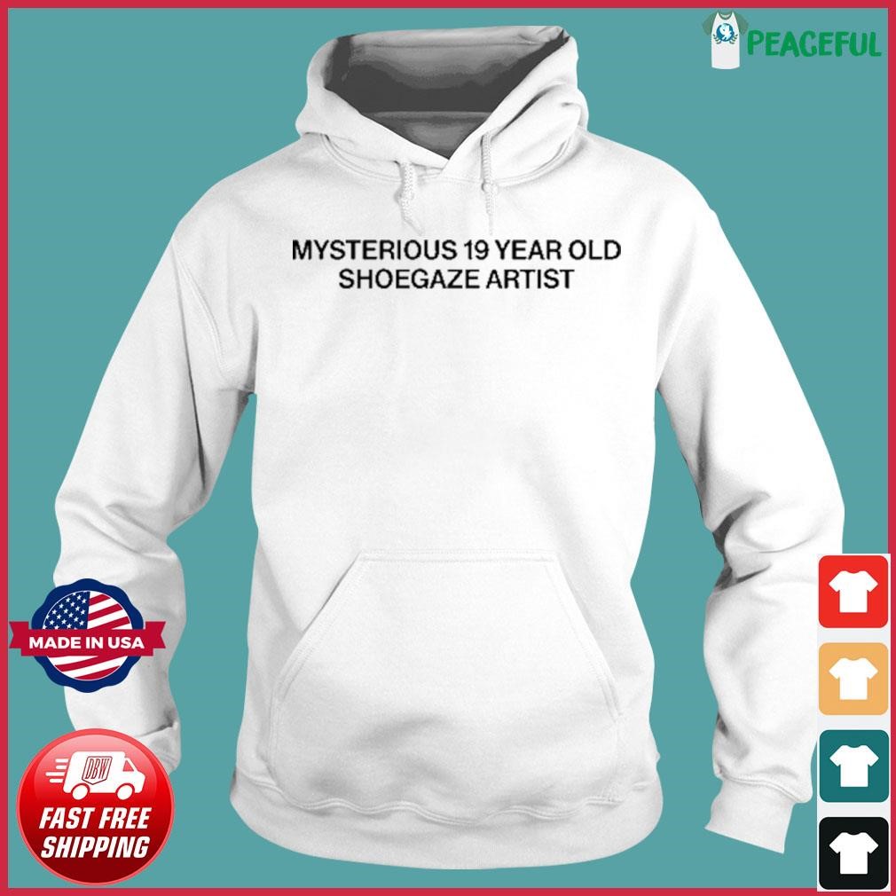 Mysterious 19 Year Old Shoegaze Artist Shirt Hoodie.jpg