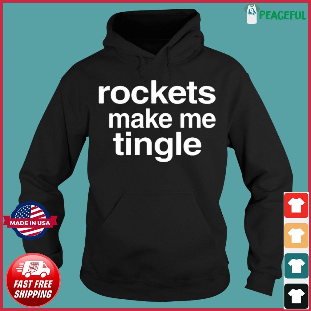 Rockets Make Me Tingle Shirt Hoodie.jpg