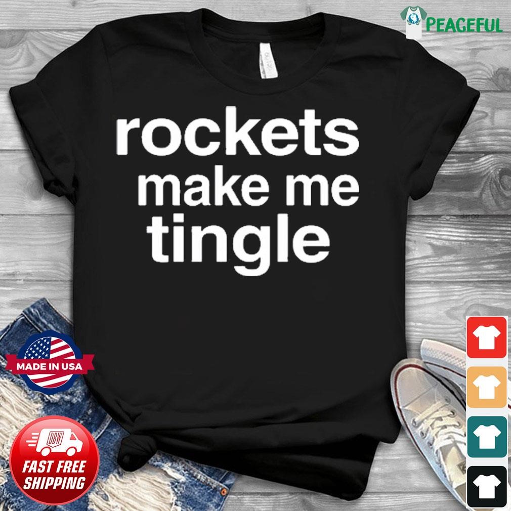 Rockets Make Me Tingle Shirt