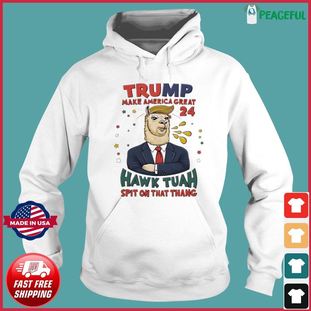 Trump Make America Great 2024 Hawk Tuah Spit On That Thing shirt Hoodie.jpg