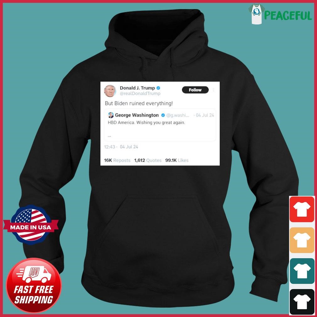 Trump Retwit Biden Ruined Everything 4th Of July Hoodie.jpg