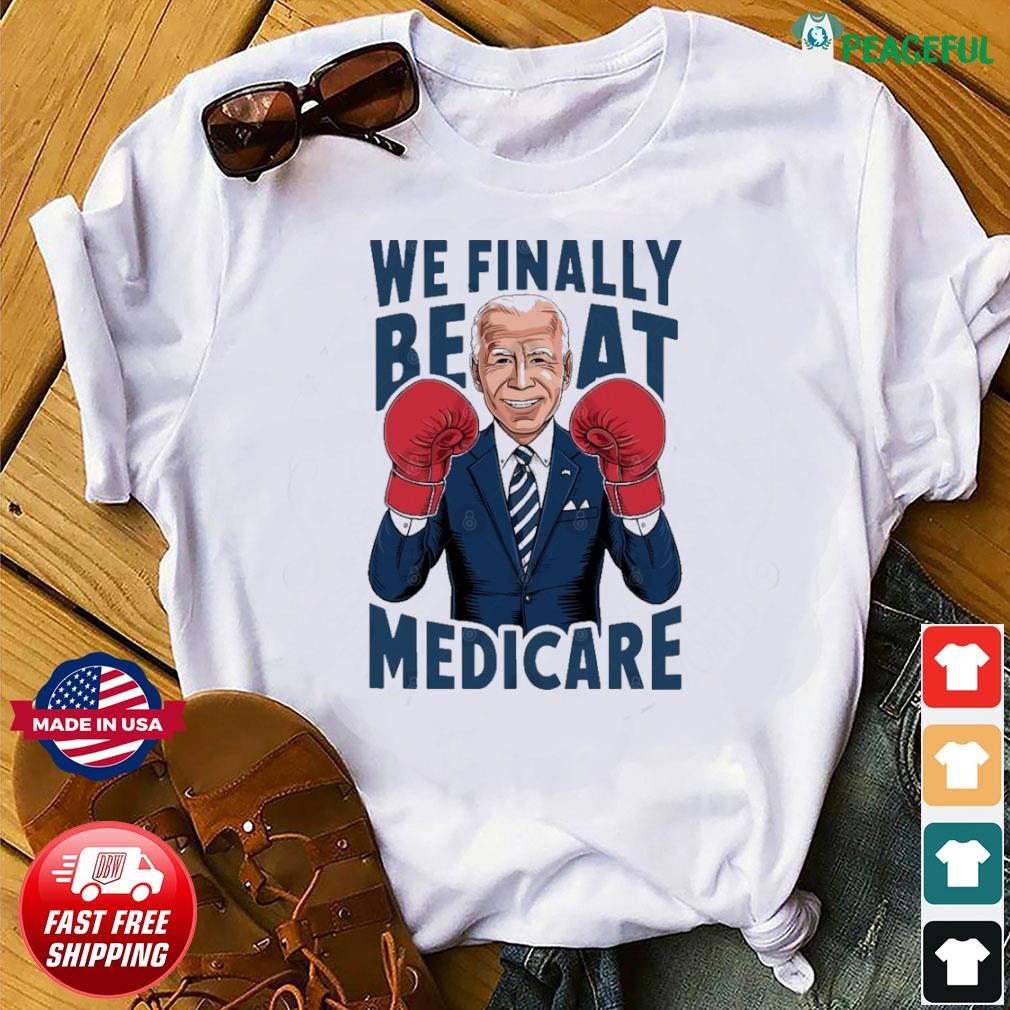 We Finally Beat Medicare Biden Boxing T-Shirt