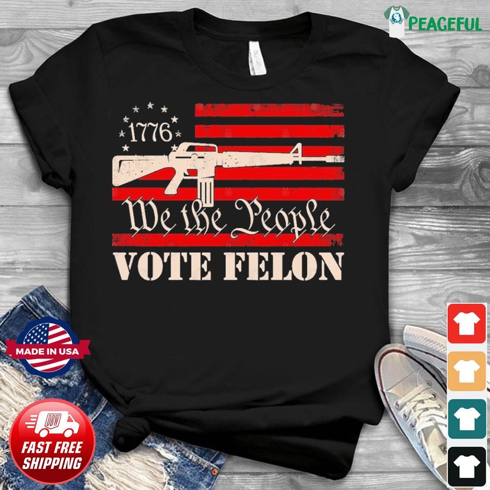 We The People Vote Felon 2024 Shirt