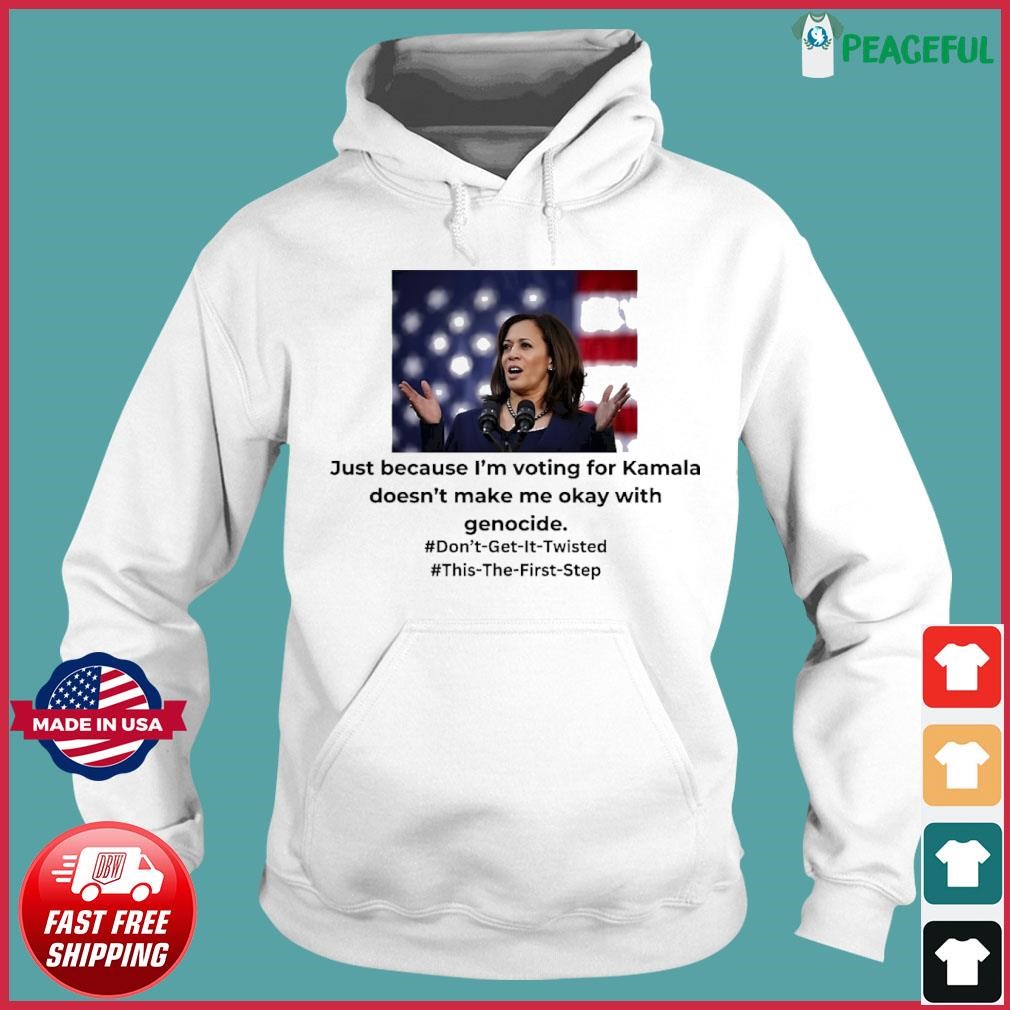 Just because I’m voting for Kamala doesn’t make me okay with genocide. Hoodie.jpg