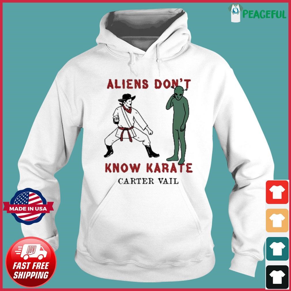 Carter Vail Aliens Don't Know Karate 2024 Shirt Hoodie.jpg